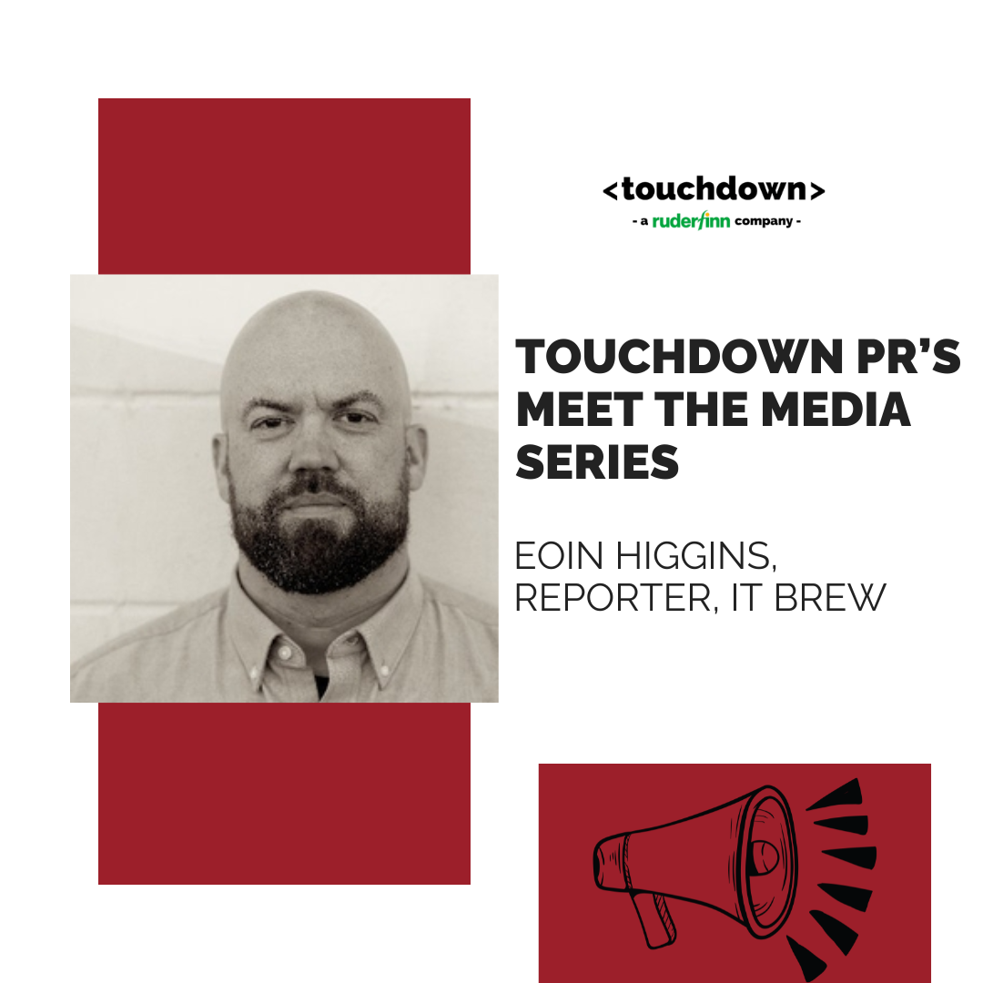 Introducing Touchdown PR’s “Meet the Media” Series: A Conversation with Eoin Higgins of IT Brew